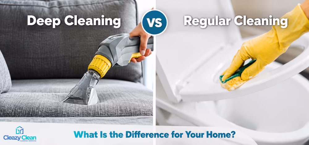 Deep Cleaning vs Regular Cleaning: WHat is the Difference for your home - Cleazy Clean